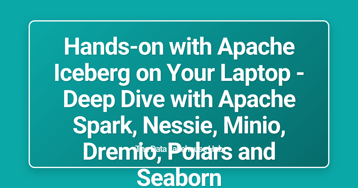 Hands-on with Apache Iceberg on Your Laptop - Deep Dive with Apache Spark, Nessie, Minio, Dremio, Polars and Seaborn