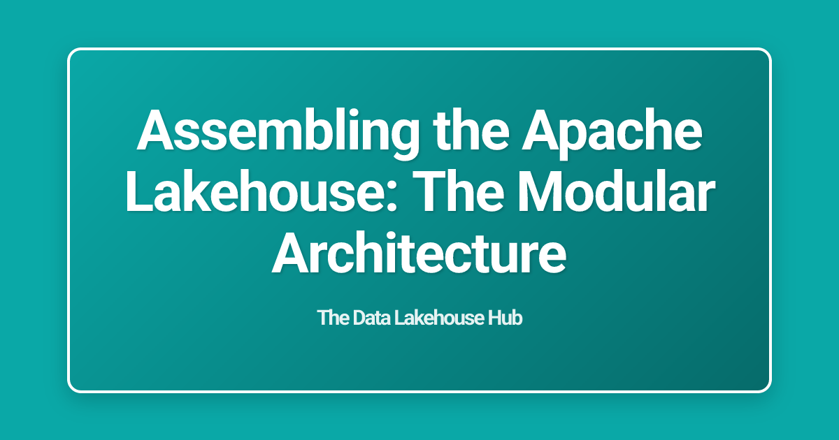 Assembling the Apache Lakehouse: The Modular Architecture
